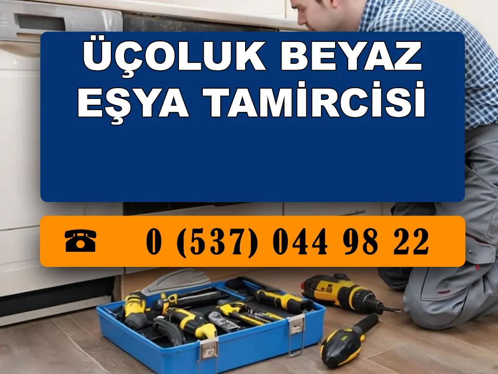 Üçoluk Beyaz Eşya Tamircisi 